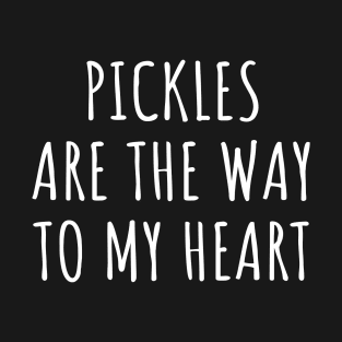 Pickles Are The Way To My Heart T-Shirt