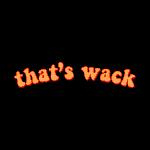 That's wack -Cool Crazy Quote in Orange Groovy Typography T-Shirt by mangobanana