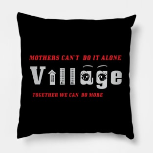 MOTHERS CAN'T DO IT ALONE TOGETHER WE CAN DO MORE Pillow