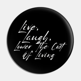 Live, Laugh, Lower The Cost Of Living Shirt, Sarcastic Budget Tee For These Days Of Record Breaking Corporate Profits Pin