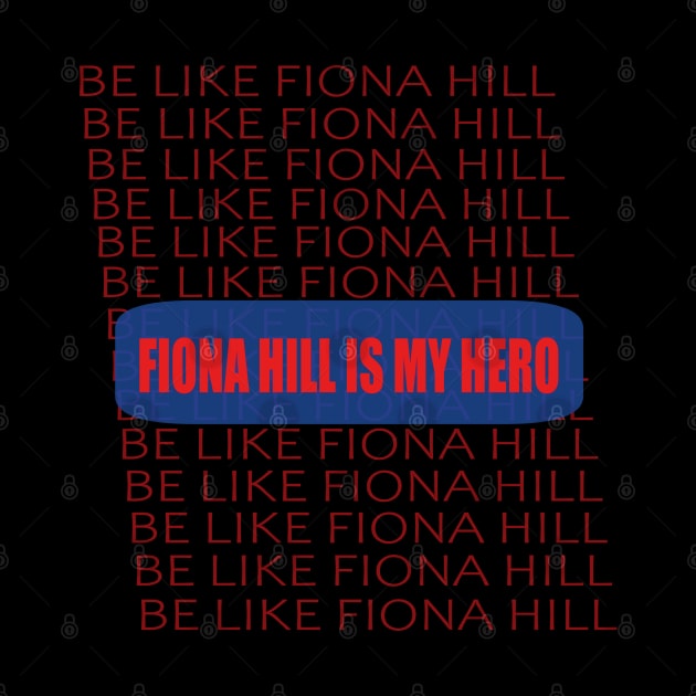 BE LIKE FIONA HILL by TOPTshirt