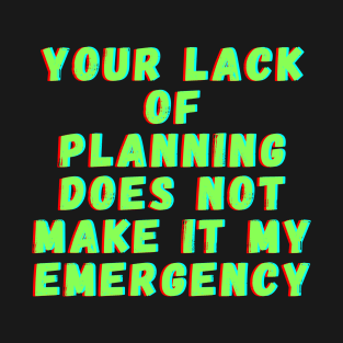 Lack of planning T-Shirt