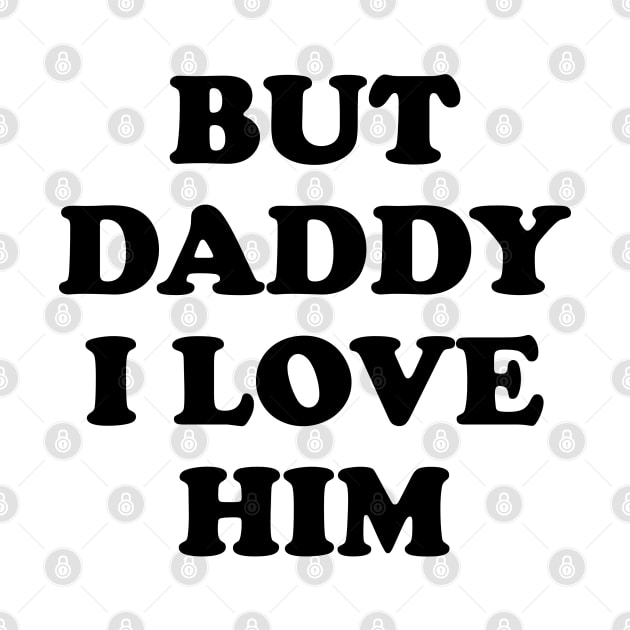 Daddy I Love Him Son in Law Funny Cute Valentine Best Daughter Gift by Kibo2020