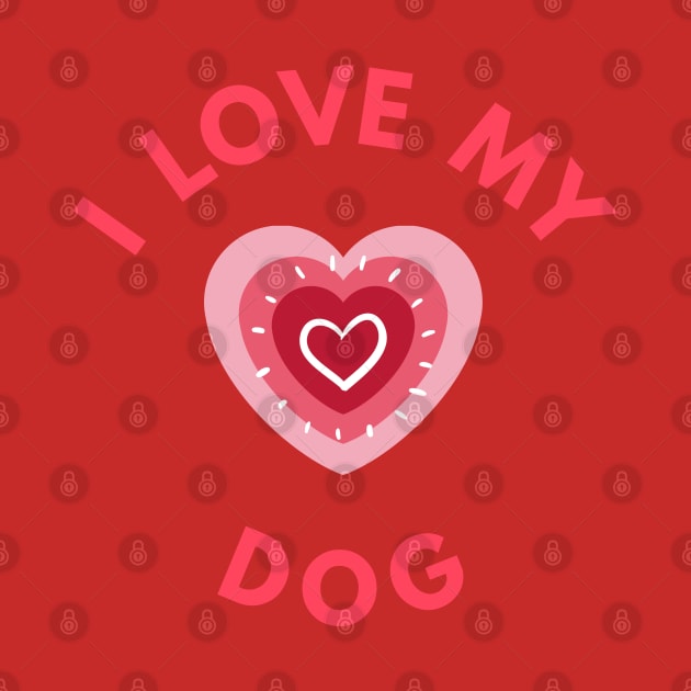 I Love My Dog - Perfect Valentine Day Gift by get2create