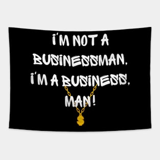 I'm not a businessman, I'm a business, man! Tapestry