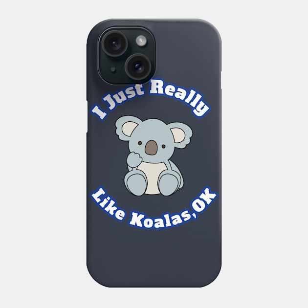 I Just Really Like Koalas, OK Cute Cartoon Koalas Lovers Gift Phone Case by klimentina