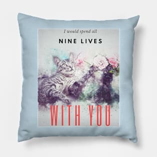 I would spend all nine lives with you, Cute Cat design Pillow