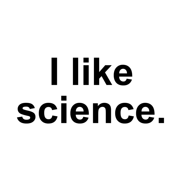 I Like Science by n23tees