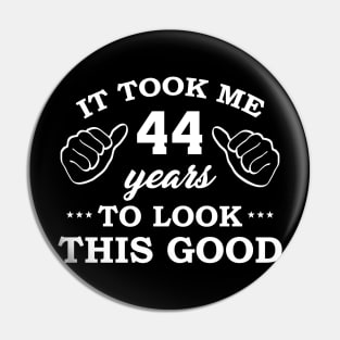 Birthday It Took 44 Years To Look This Good Funny Pin