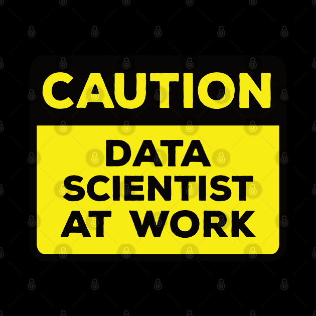 Funny Yellow Road Sign - Caution Data Scientist at Work by Software Testing Life