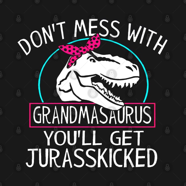 Dont Mess With Grandmasaurus Youll Get Jurasskicked Dinosaur by ardisuwe