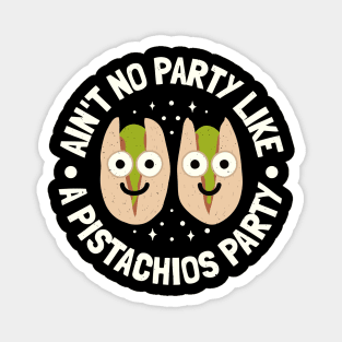 Ain't No Party Like A Pistachios Party - Pistachio Lovers Magnet