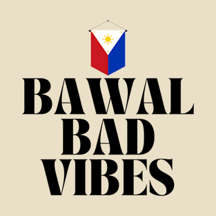 Pinoy Tagalog Philippines flag: Bawal bad vibes T-Shirt