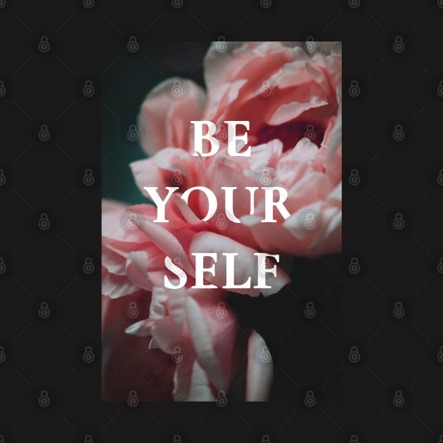 Be yourself, motivational flowers by ArtfulTat