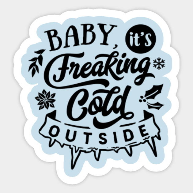 Baby It S Freaking Cold Outside Tpssg Baby Its Cold Outside Sticker Teepublic The clip art image is transparent background and png format which can be easily used for any free creative project. baby it s freaking cold outside tpssg