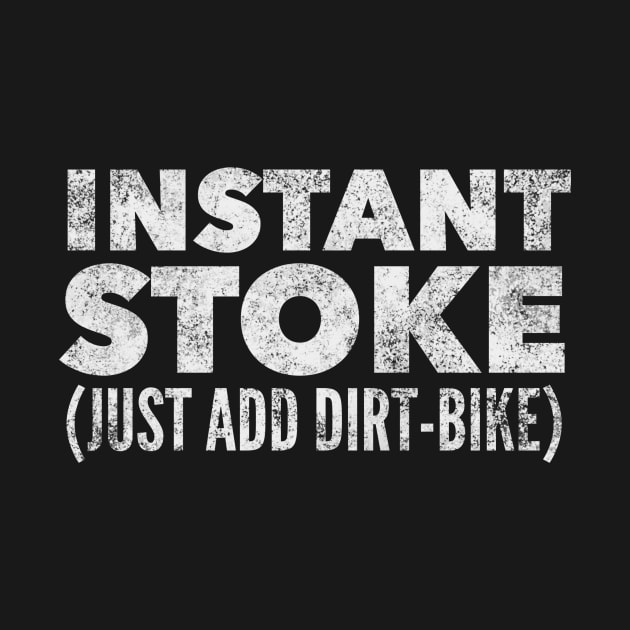 Instant Stoke Just Add Dirtbike by MessageOnApparel