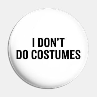 I don't do costumes Pin