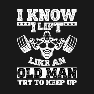 I Lift Like An Old Man Muscle Bodybuilding Love Gym Muscle Building Weight Lifting T-Shirt