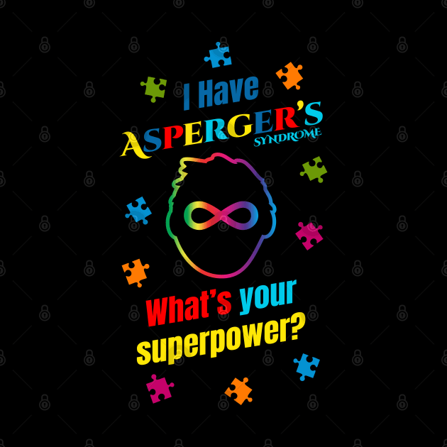 I Have Asperger's Syndrome What's Your Superpower? by CreativeWear