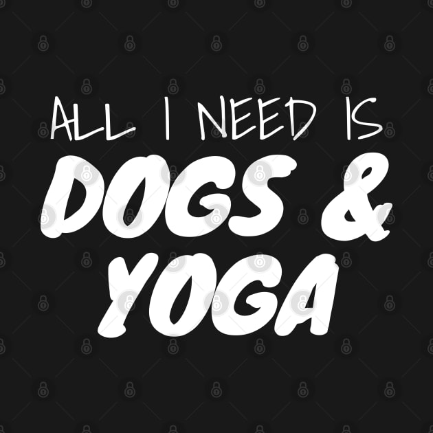 All I Need Is Dogs And Yoga by LunaMay