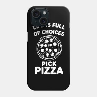 Life is Full of Choices Pick Pizza Phone Case