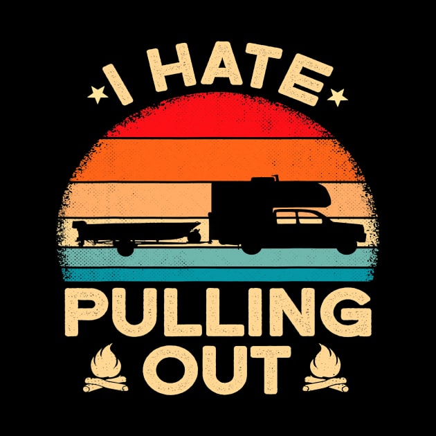 I Hate Pulling Out Funny Camping Camper Boat Vintage Retro by omorihisoka