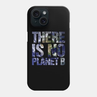 There Is No Planet B Earth Phone Case