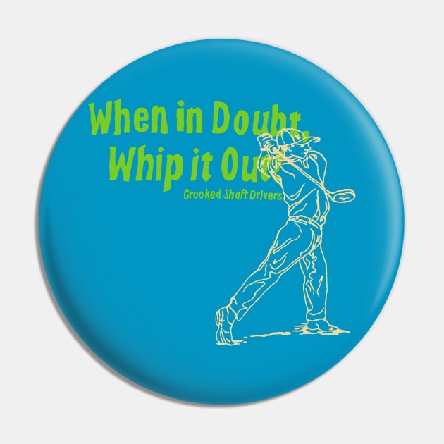 When in Doubt Whip it Out Pin by anunfortunateend