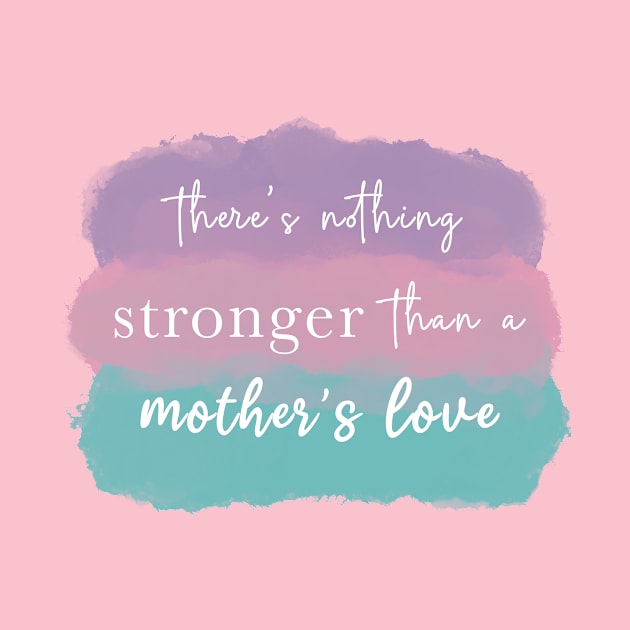 A mother’s love is the strongest love in the world by Designs by Twilight