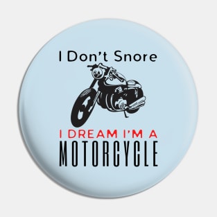 I Don't Snore I Dream I'm A Motorcycle Pin