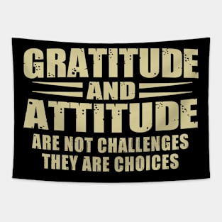 Gratitude and attitude are not challenges they are choice inspirational Tapestry