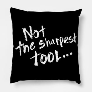 Not the sharpest tool... Pillow