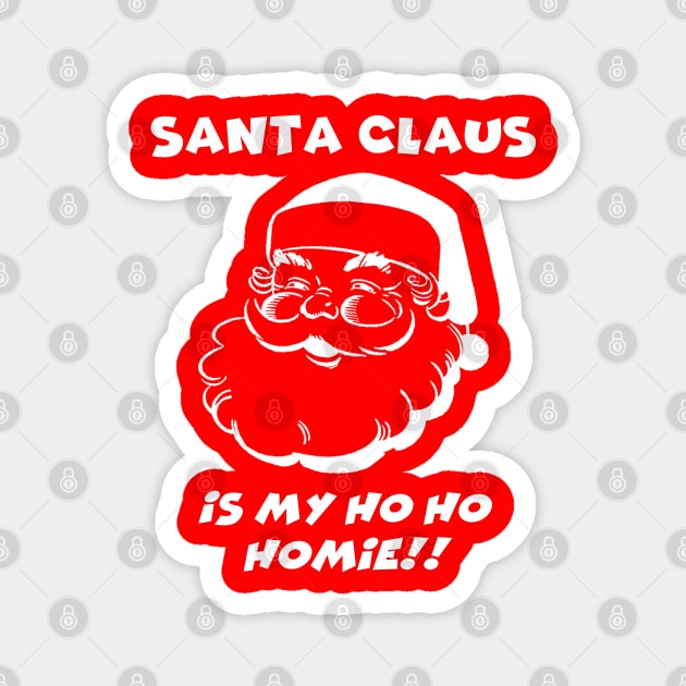 Santa Claus is My Homie White Magnet by IdenticalExposure