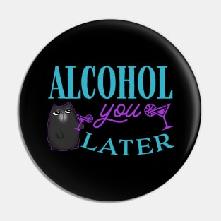 Alcohol You Later Cute Cat Pin