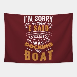 Sorry For What I Said While Docking The Boat Tapestry