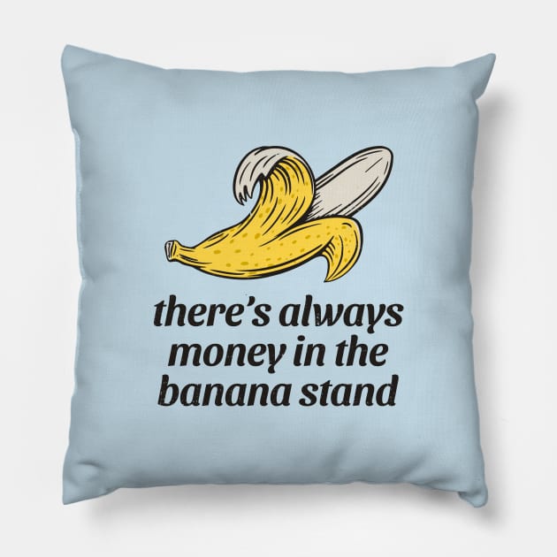 There's always money in the banana stand Pillow by BodinStreet