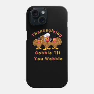 Cool Thanksgiving gobble til you wobble Phone Case