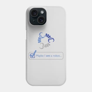 Maybe I AM a Robot Phone Case