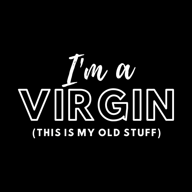 Im A Virgin Old Stuff by ThyShirtProject - Affiliate