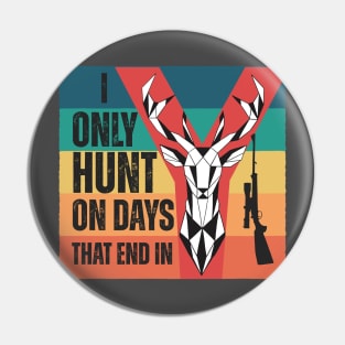 I only hunt on days that end in y Pin