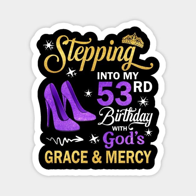 Stepping Into My 53rd Birthday With God's Grace & Mercy Bday Magnet by MaxACarter