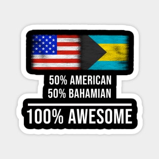 50% American 50% Bahamian 100% Awesome - Gift for Bahamian Heritage From Bahamas Magnet