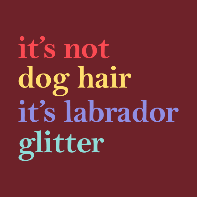 it's not dog hair it's labrador glitter by sopiansentor8