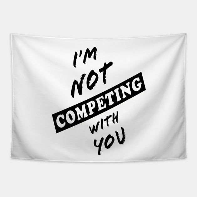 I'm Not Competing With You (White Background) Tapestry by Art By LM Designs 