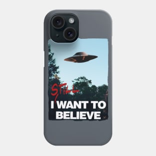 I Still WANT TO BELIEVE Phone Case