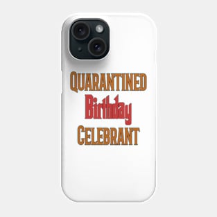 Quarantined Birthday Celebrant Phone Case