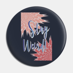 Stay Weird Pin
