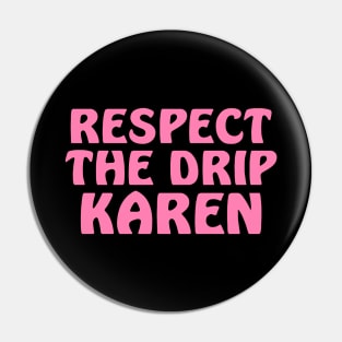 Respect the drip Karen Pin