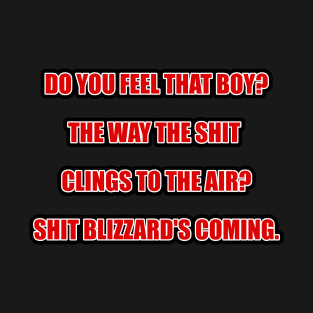 Shit Blizzards Comin' T-Shirt