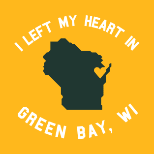 I Left My Heart in Green Bay, WI T-Shirt